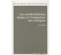 Les entités fédérées belges et l'intégration des immigrés Politiques publiques comparées - Ilke Adam - Universite De Bruxelles Eds - broché - Essai