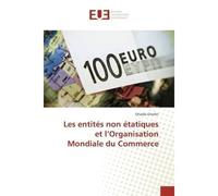 Les entites non etatiques et l'Organisation Mondiale du Commerce - Ghaida Ghediri - Universitaires Europeennes - broché - Etude