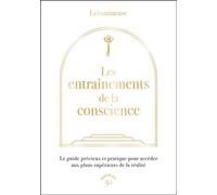 Les entraînements de la conscience Le guide précieux et pratique pour accéder aux plans supérieurs de la réalité - Lulumineuse - Animae - broché - Guide
