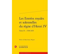 Les Entrées Royales Et Solennelles Du Règne D'henri Iv Dans Les Villes Françaises - Tome 2, 1598-1605