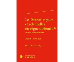 Les Entrées royales et solennelles du règne d'Henri IV (Tome I - 1594-1596)