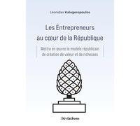 Les Entrepreneurs au coeur de la République: Mettre en oeuvre le modèle républicain de création de valeur et de richesses