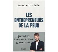 Les Entrepreneurs De La Peur - Quand Les Émotions Nous Gouvernent