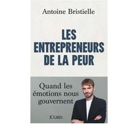 Les entrepreneurs de la peur Quand les émotions nous gouvernent - Antoine Bristielle - Lattes - broché - Essai