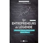 Les entrepreneurs de légende: Thomas Edison, Henry Ford, Steve Jobs ... Partis de rien, ils ont changé ...