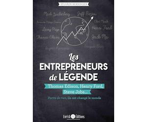 Les entrepreneurs de légende: Thomas Edison, Henry Ford, Steve Jobs-Partis de rien, ils ont changé le monde