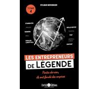 Les entrepreneurs de légende tome 4: Starbucks, Rolls Royce, Siemens, Philips, Toyota, FIAT, Dell, Essilor Luxottica, Merrill Lynch, Dupont… Partis de rien, ils ont fondé des empires