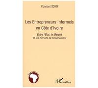 Les entrepreneurs informels en Côte d'Ivoire Entre l'Etat, le Marché et les circuits de financement - Constant Soko - L'harmattan - broché - Etude