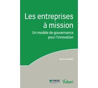 Les entreprises à mission Un modèle de gouvernance pour l'innovation - Label Fnege 2018 dans la catégorie ouvrage de recherche non collectif - Kevin Levillain - Vuibert - broché - Etude