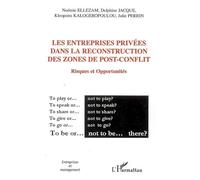 Les entreprises privées dans la reconstruction des zones de post-conflit Risques et Opportunités - Julie Perrin - L'harmattan - broché - Etude