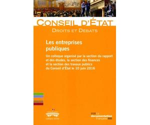 Les entreprises publiques Un colloque organisé par la section du rapport et des études, la section des finances et la section des travaux publics du Conseil d'Etat le 10 juin 2016 - Conseil d'État - D