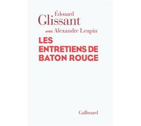 Les entretiens de Baton Rouge - Edouard Glissant - Gallimard - broché - Roman