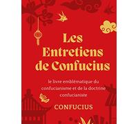 Les Entretiens de Confucius: le livre emblématique du confucianisme et de la doctrine confucianiste