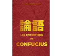 Les Entretiens de Confucius: Livre de Sagesse Chinoise pour comprendre le Confucianisme