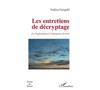 Les entretiens de décryptage De l'explicitation à l'émergence du sens - Nadine Faingold - L'harmattan - broché - Essai
