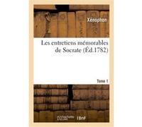 Les entretiens mémorables de Socrate. Tome 1 Xénophon (Auteur), Pierre-Charles Levesque (Auteur)