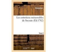 Les entretiens mémorables de Socrate. Tome 2 Xénophon (Auteur), Pierre-Charles Levesque (Auteur)