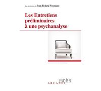 Les entretiens préliminaires à une psychanalyse Jean-Richard Freymann (Auteur)