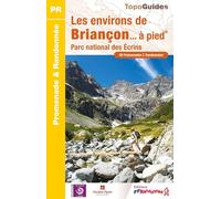 Les environs de Briançon à pied: Parc national des Ecrins