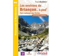 Les environs de Briançon à pied: Parc national des Ecrins