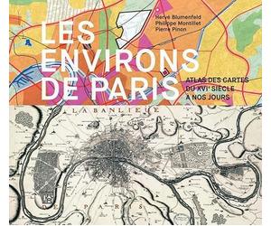 Les environs de Paris: Atlas des cartes du XVIe siècle à nos jours