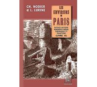 Les environs de Paris: Paysage, histoire, monuments, moeurs, chroniques & traditions Tome 2