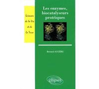Les enzymes, biocatalyseurs protéiques - Bernard Augère - Ellipses - broché - Scolaire / Universitaire