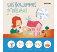 Les éoliennes d'Hélène Construis ton éolienne ! et je découvre, je découpe, je bricole, je fabrique, j'éclaire - Sébastien Chebret - Eyrolles - broché - Document jeunesse