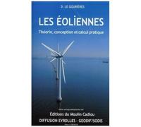 Les Éoliennes - Théorie, Conception Et Calcul Pratique