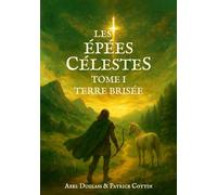 Les Épées Célestes: Tome I : Terre Brisée