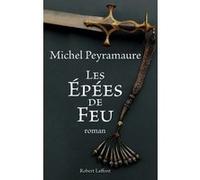 Michel Peyramaure – Les Épées de feu – Roman – Broché – Éditions Robert Laffont