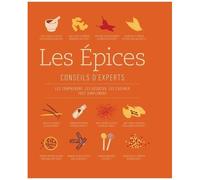 Les Epices - Conseils D'experts - Les Comprendre, Les Associer, Les Cuisiner Tout Simplement