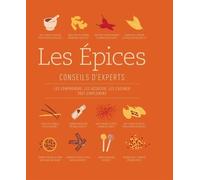 Les Epices - Conseils D'experts - Les Comprendre, Les Associer, Les Cuisiner Tout Simplement