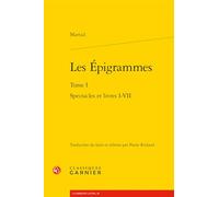 Les Épigrammes: Spectacles et livres I-VII (Tome I)