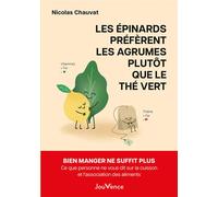 Les épinards préfèrent les agrumes plutôt que le thé vert Ce que personne ne vous dit sur la cuisson et l'association des aliments - Nicolas Chauvat - Jouvence - broché - Guide
