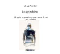 Les épipolaires Ce qu'on ne questionne pas... on ne le voit pas vraiment. - Ulrick Pedro - Bookelis - broché - Récit