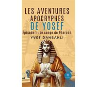 Les épisodes apocryphes de la vie de Yosef Episode 1 : Le songe de pharaon - Yves Danbakli - Le Lys Bleu - Poche - Roman