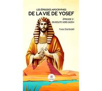 Les épisodes apocryphes de la vie de Yosef Épisode 2 : en route vers Gizeh - Yves Danbakli - Le Lys Bleu - broché - Roman