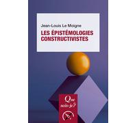Les Épistémologies constructivistes - Jean-Louis Le Moigne - Que Sais-Je - Poche - Etude