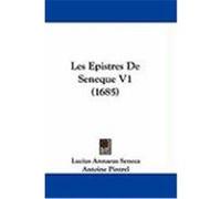 Les Epistres de Seneque V1 (1685) Seneca, Lucius Annaeus (Auteur)