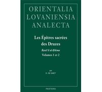 Les Epitres Sacrees Des Druzes Rasa'il Al-hikma: Introduction, Edition Critique Et Traduction Annotee Des Traites Attribues a Hamza B. 'ali Et Isma'il At-tamimi