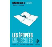Les Épopées Minuscules - 100 Contes Vrais Et Autres Histoires De La Vie Ordinaire