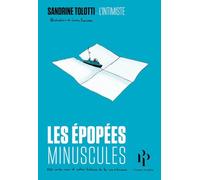 Les épopées minuscules - 100 contes vrais et autres histoires de la vie ordinaire Sandrine Tolotti (Auteur), Laura Francese (Illustration)