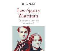 Les époux Maritain Entre controverses et sainteté - Florian Michel - Desclée De Brouwer - broché - Essai
