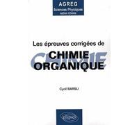 Les épreuves corrigées de Chimie organique - Agregation sciences physiques option chimie - Cyril Barsu - Ellipses - broché - Scolaire / Universitaire