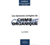 Les Épreuves Corrigées De Chimie Organique - Posées À L'agrégation De Sciences Physiques Option Chimie