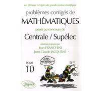 Les Épreuves Corrigées Des Grandes Écoles Scientifiques Tome 10 - Problèmes Corrigés De Mathématiques, Posés Au Concours De Centrale/ Supélec