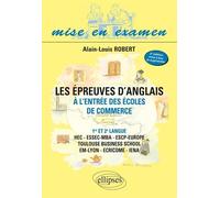 Les épreuves d’anglais à l’entrée des écoles de commerce - 1re et 2e langue - HEC - ESSEC-MBA - ESCP-EAP - EM-LYON - ECRICOME - IENA - Alain-Louis Robert - Ellipses - broché - Etude