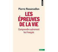 Les Epreuves de la vie Comprendre autrement les Français - Pierre Rosanvallon - Points - Poche - Essai