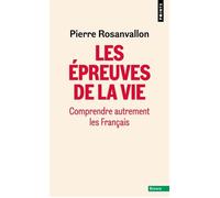 Les Epreuves de la vie Comprendre autrement les Français - Pierre Rosanvallon - Points - Poche - Essai